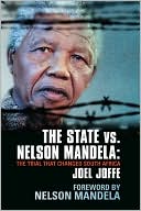 Joel Joffe: The State vs. Nelson Mandela: The Trial That Changed South Africa