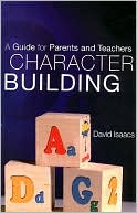 Book cover image of Character Building: A Guide for Parents and Teachers by David Isaacs