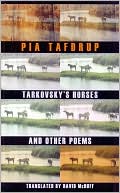 Pia Tafdrup: Tarkovsky's Horses and Other Poems