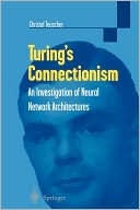 Christof Teuscher: Turing's Connectionism: An Investigation of Neural Network Architectures
