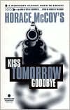 Horace McCoy: Kiss Tomorrow Goodbye