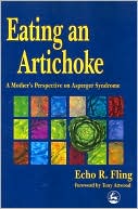 Book cover image of Eating an Artichoke: A Mother's Perspective on Asperger's Syndrome by Echo R. Fling