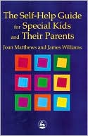 Book cover image of Self Help Guide for Special Kids and their Parents by Joan Lord Matthews