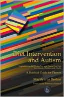 Book cover image of Diet Intervention and Autism: Implementing a Gluten Free and Casein Free Diet for Autistic Children and Adults: A Guide for Parents by Marilyne Le Breton