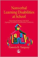 Book cover image of Nonverbal Learning Disabilities at School: Educating Students with Nld, Asperger Syndrome and Related Conditions by Pamela B. Tanguay