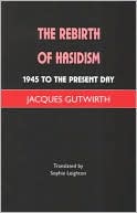 Jacques Gutwirth: The Rebirth of Hasidism