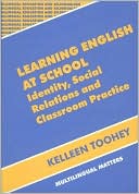 Kelleen Toohey: Learning English at School: Identity, Social Relations and Classroom Practice