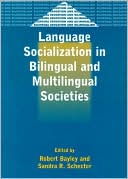 Robert Bayley: Language Socialization in Bilingual and Multilingual Societies