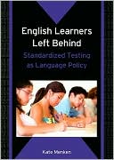 Kate Menken: English Learners Left Behind: Standardized Testing As Language Policy