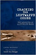 Gwen Watkins: Cracking the Luftwaffe Codes: The Secrets of Bletchley Park