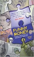 Book cover image of Funny Money: Priceless Quotations from Billionaires to Bankrupts by Michael Powell