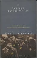 Fred Wright: Father, Forgive Us: A Christian Response to the Church's Heritage of Jewish Persecution