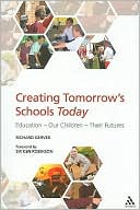 Richard Gerver: Creating Tomorrow's Schools Today: Education - Our Children - Their Futures