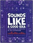 Mike Kinnaird: Sounds Like a Good Idea: Using audio technology in the classroom