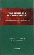 Noreen O'Connor: Wild Desires and Mistaken Identities: Lesbianism and Psychoanalysis