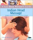 Eilean Bentley: Gaia Busy Person's Guide to Indian Head Massage: Simple Routines for Home, Work, & Travel