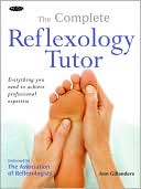 Ann Gillanders: Complete Reflexology Tutor: Everything You Need to Achieve Professional Expertise