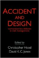 Christopher Hood: Accident and Design: Contemporary Debates in Risk Management