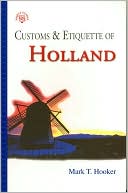 Book cover image of Customs & Etiquette of Holland (Customs & Etiquette Series) by Mark T. Hooker