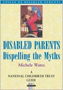 Book cover image of Disabled Parents: Dispelling the Myths by Michele Wates