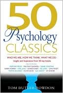 Tom Butler-Bowdon: 50 Psychology Classics: Who We Are, How We Think, What We Do - Insight and Inspiration from 50 Key Books