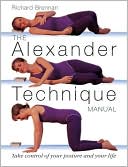 Book cover image of The Alexander Technique Manual A Step-by-Step Guide to Improve Breathing, Posture, and Well-Being by Richard Brennan