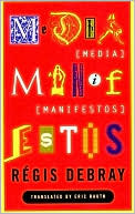 Regis Debray: Media Manifestos