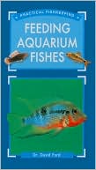 Book cover image of Practical Fishkeeper's Guide to Feeding Aquarium Fishes by David Ford