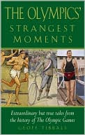 Book cover image of The Olympics' Strangest Moments: Extraordinary but True Tales from the History of the Olympic Games by Geoff Tibballs