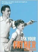 Book cover image of Ask Your Father: 50 Things Your Father Should have Told you but Probably Didn't by Michael Powell
