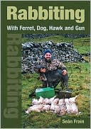 Book cover image of Rabbiting with Ferret, Dog, Hawk and Gun by Sean Frain