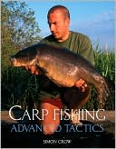 Simon Crow: Carp Fishing Advanced Tactics
