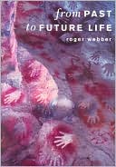 Roger Webber: From Past to Future Life