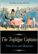 Colin White & The 1805 Club: Trafalgar Captains: Their Lives and Memorials