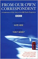 Tony Grant: From Our Foreign Correspondent: A Celebration of Fifty Years of the BBC Radio Programme