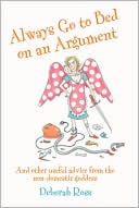 Deborah Ross: Always Go to Bed on an Argument: And Other Useful Advice from the Non-Domestic Goddess