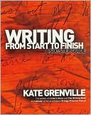 Book cover image of Writing from Start to Finish: A Six-Step Guide by Kate Grenville