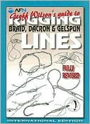 Geoff Wilson: Geoff Wilson's Guide to Rigging Braid, Dacron and Gelspun Lines