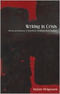 Stefan Helgesson: Writing in Crisis: Ethics and History in Gordimer, Ndebele and Coetzee
