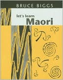 Bruce Biggs: Let's Learn Maori: A Guide to the Study of the Maori Language