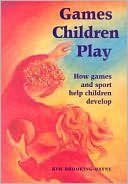 Book cover image of Games Children Play (Rudolf Steiner Education Series): How games and sport help children develop by Kim Brooking-Payne