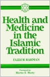 Fazlur Rahman: Health and Medicine in the Islamic Tradition: Change and Identity