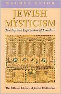 Book cover image of Jewish Mysticism: The Infinite Expression of Freedom by Rachel Elior