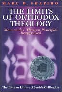 Book cover image of The Limits of Orthodox Theology: Maimonides' Thirteen Principles Reappraised by Marc B. Shapiro