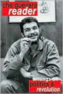 Ernesto Che Guevara: Che Guevara Reader: Writings on Politics & Revolution