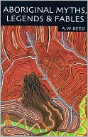 A.W. Reed: Aboriginal Myths, Legends and Fables