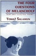 Tomaz Salamun: Four Questions of Melancholy: New & Selected Poems