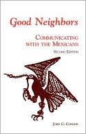 John C. Condon: Good Neighbors : Communicating with the Mexicans