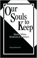George Henderson: Our Souls to Keep: Black/ White Relations in America