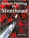 Book cover image of Spoon Fishing for Steelhead by Bill T. Herzog